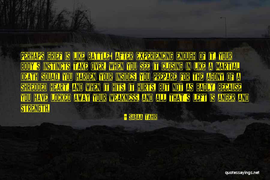 Weakness And Strength Quotes By Sabaa Tahir Weakness And Strength Quotes By Sabaa Tahir