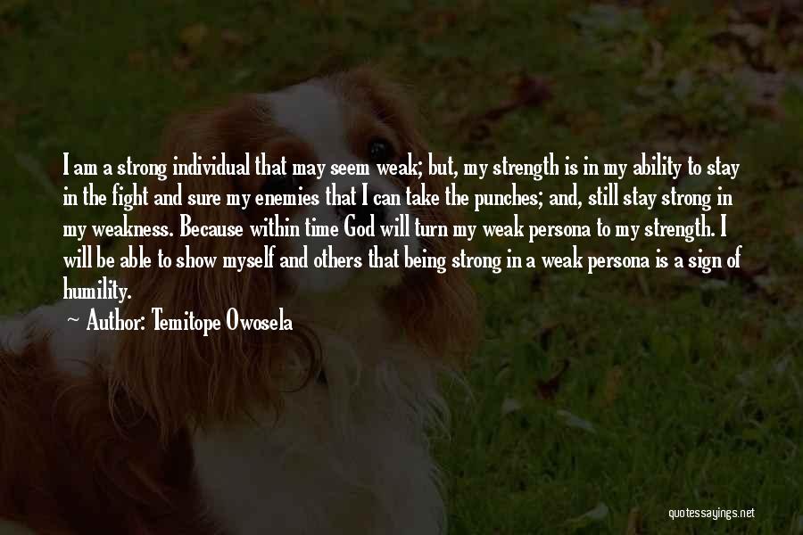 Weakness And Strength Quotes By Temitope Owosela