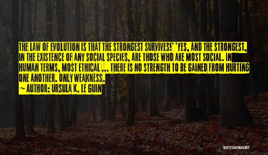 Weakness And Strength Quotes By Ursula K. Le Guin