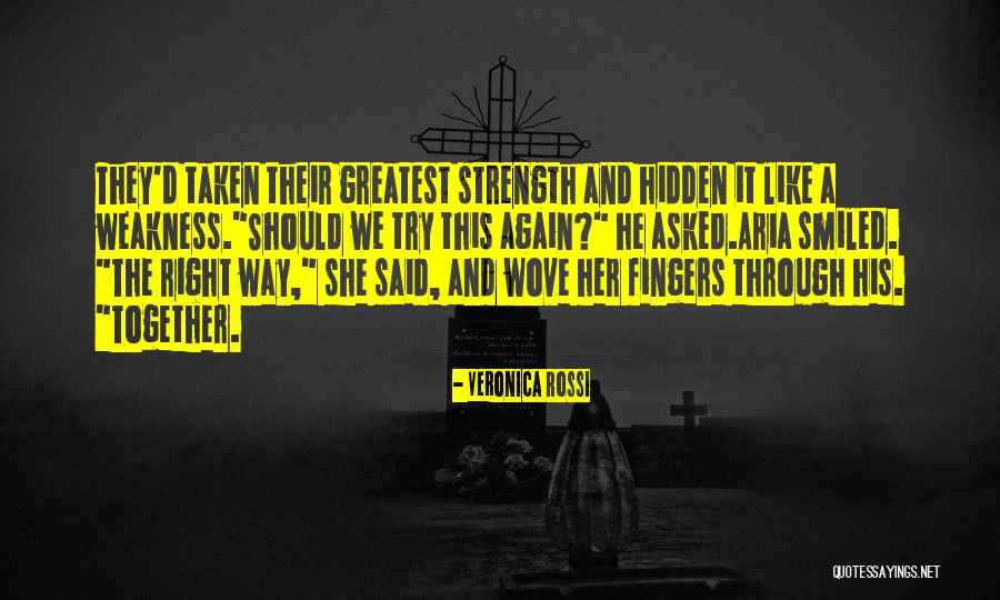 Weakness And Strength Quotes By Veronica Rossi Weakness And Strength Quotes By Veronica Rossi