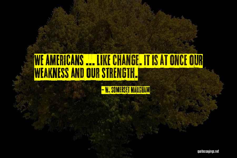 Weakness And Strength Quotes By W. Somerset Maugham Weakness And Strength Quotes By W. Somerset Maugham