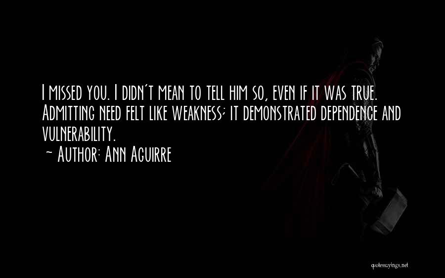 Weakness And Vulnerability Quotes By Ann Aguirre