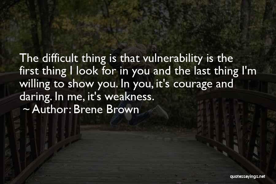 Weakness And Vulnerability Quotes By Brene Brown