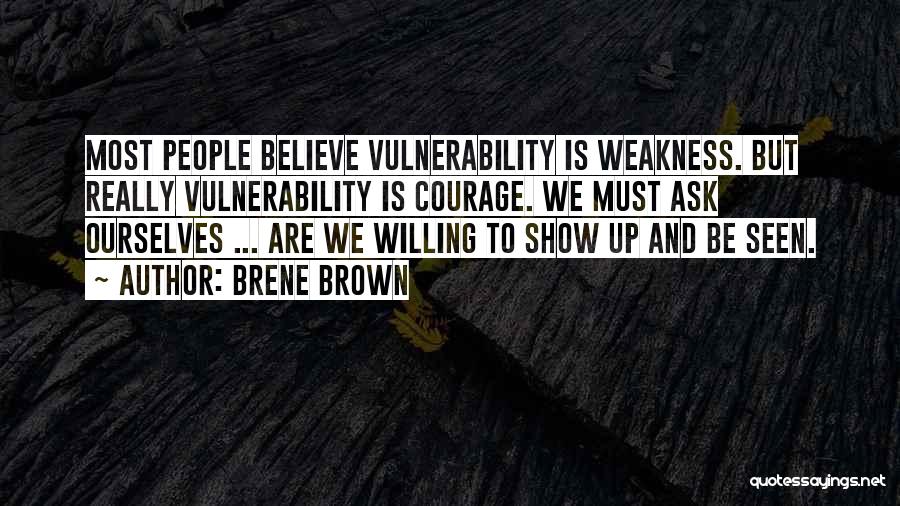 Weakness And Vulnerability Quotes By Brene Brown