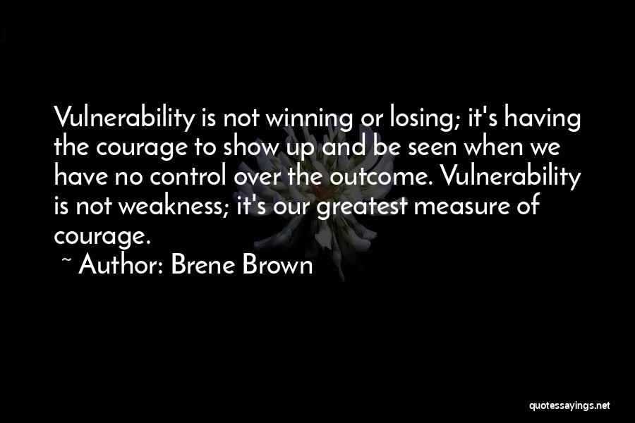 Weakness And Vulnerability Quotes By Brene Brown