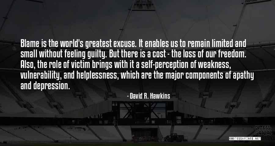 Weakness And Vulnerability Quotes By David R. Hawkins Weakness And Vulnerability Quotes By David R. Hawkins