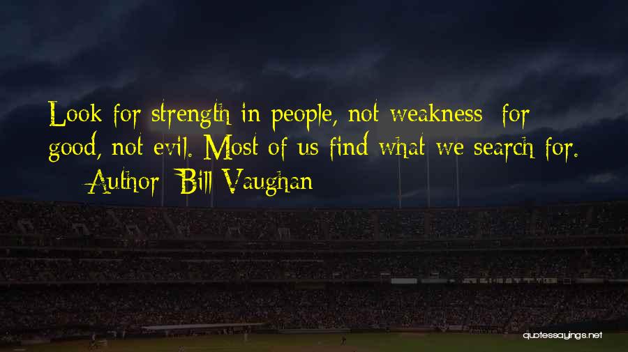 Weakness Comes Strength Quotes By Bill Vaughan