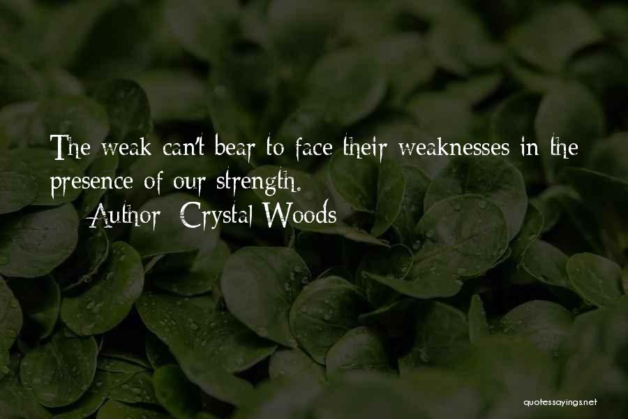 Weakness Comes Strength Quotes By Crystal Woods