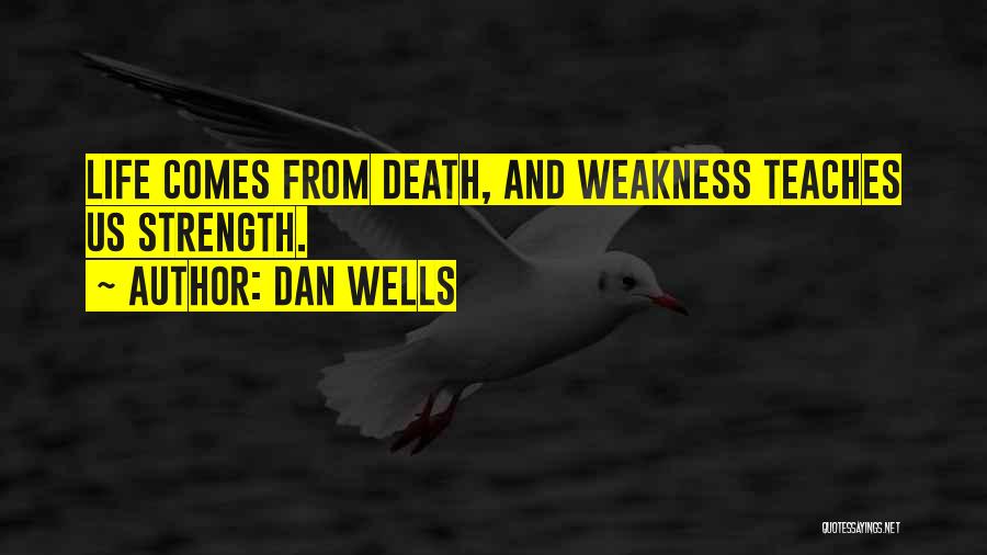 Weakness Comes Strength Quotes By Dan Wells