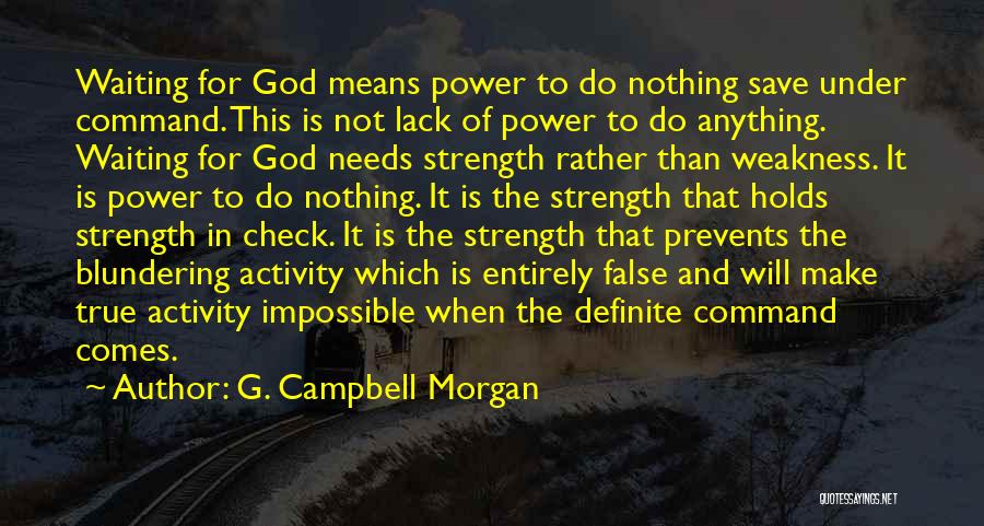 Weakness Comes Strength Quotes By G. Campbell Morgan