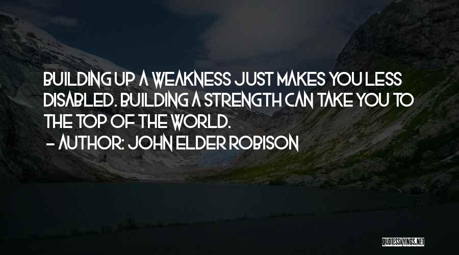 Weakness Comes Strength Quotes By John Elder Robison