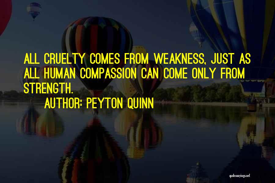 Weakness Comes Strength Quotes By Peyton Quinn