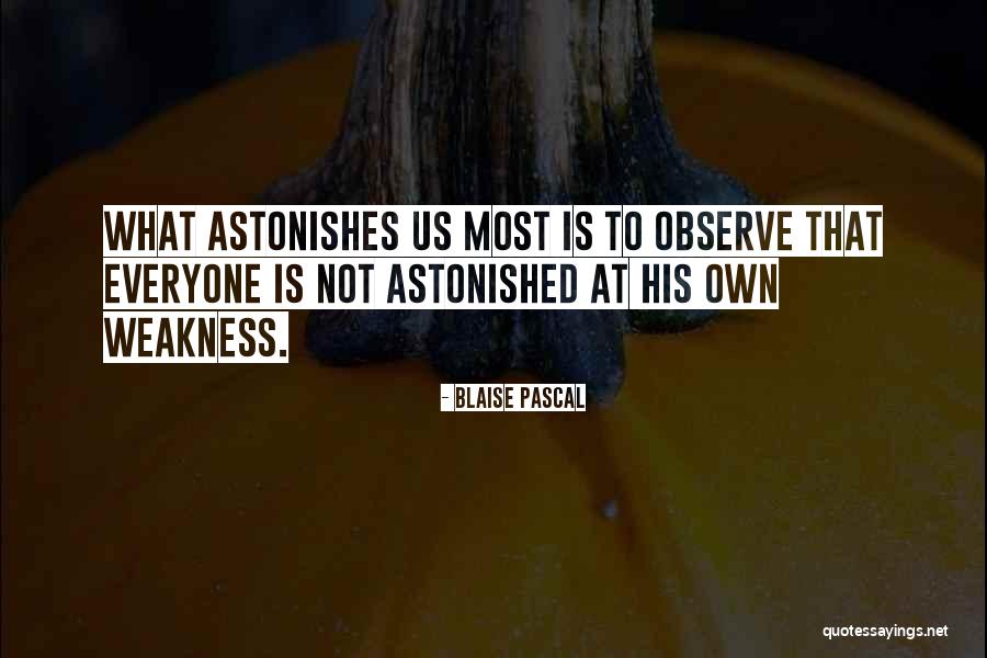 Weakness Is Not Quotes By Blaise Pascal Weakness Is Not Quotes By Blaise Pascal