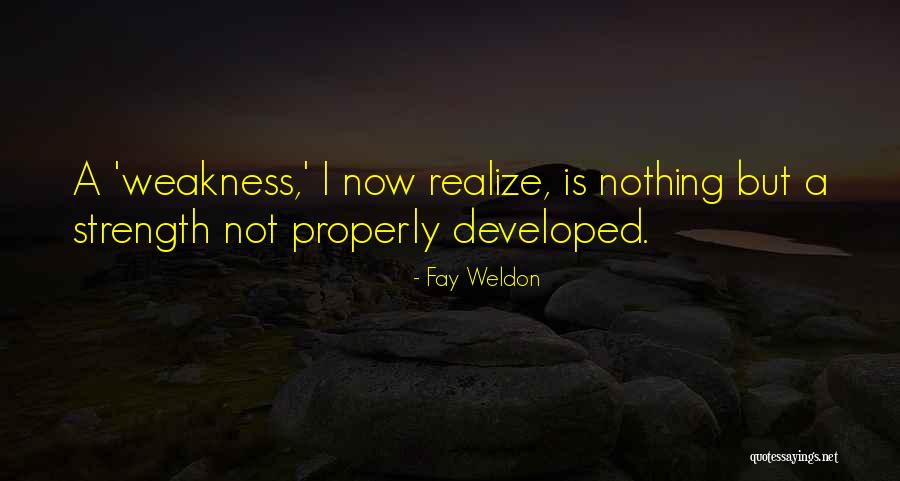 Weakness Is Not Quotes By Fay Weldon Weakness Is Not Quotes By Fay Weldon