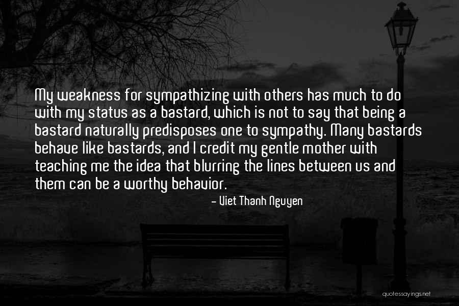 Weakness Is Not Quotes By Viet Thanh Nguyen Weakness Is Not Quotes By Viet Thanh Nguyen