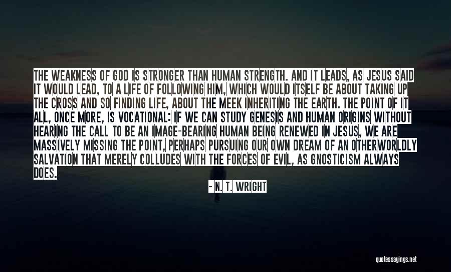 Weakness Itself Quotes By N. T. Wright Weakness Itself Quotes By N. T. Wright