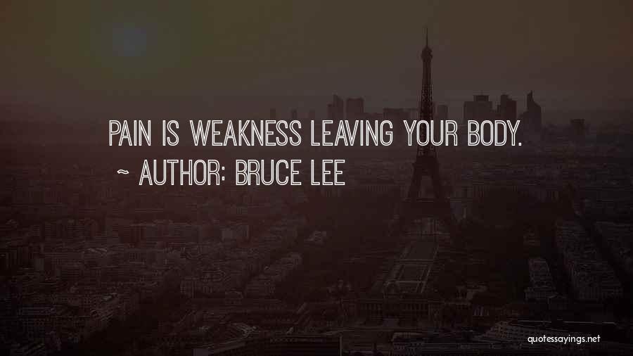 Weakness Leaving The Body Quotes By Bruce Lee