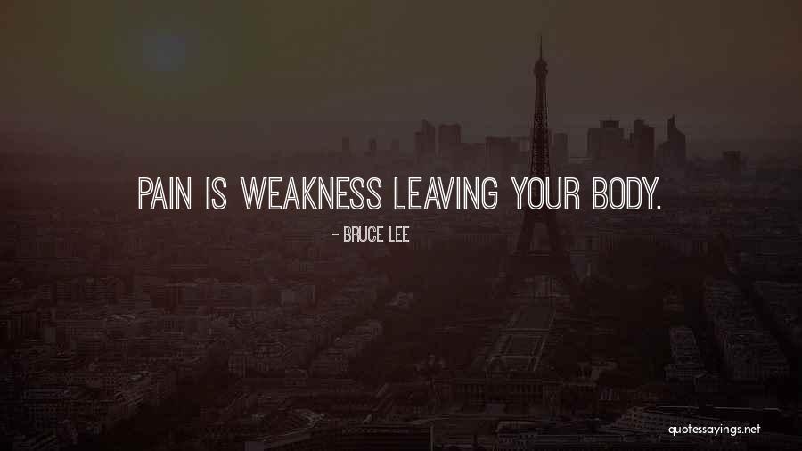 Weakness Leaving The Body Quotes By Bruce Lee