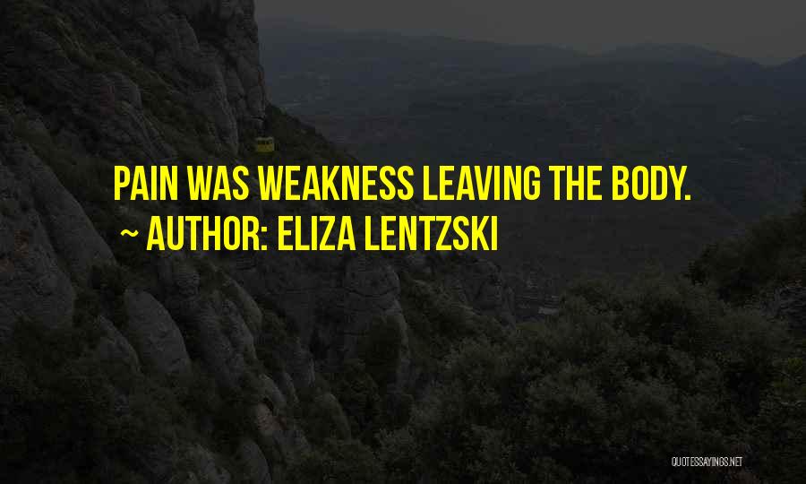 Weakness Leaving The Body Quotes By Eliza Lentzski