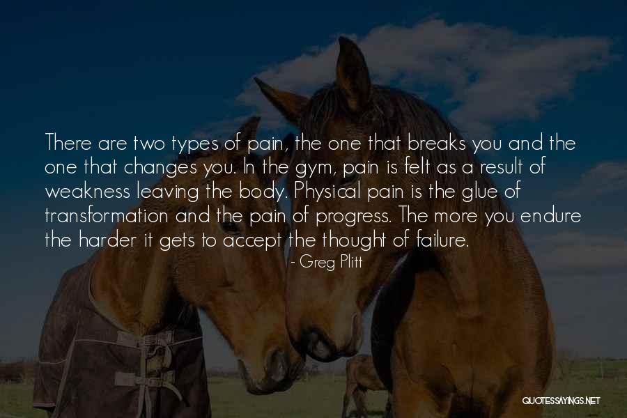 Weakness Leaving The Body Quotes By Greg Plitt Weakness Leaving The Body Quotes By Greg Plitt