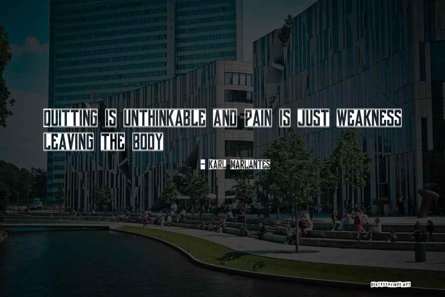 Weakness Leaving The Body Quotes By Karl Marlantes Weakness Leaving The Body Quotes By Karl Marlantes