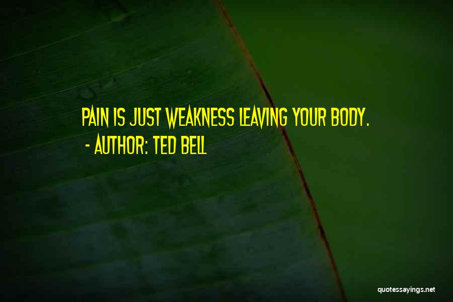 Weakness Leaving The Body Quotes By Ted Bell