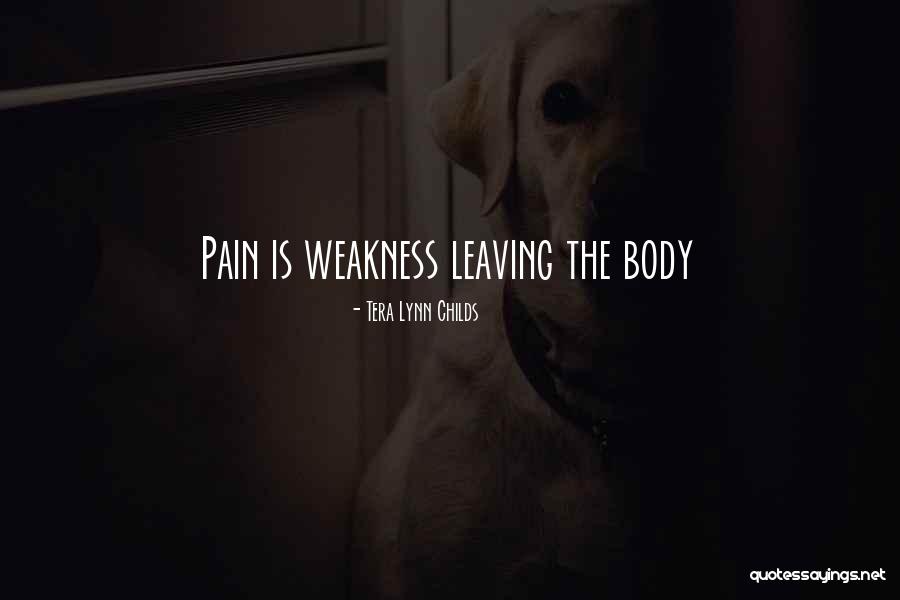 Weakness Leaving The Body Quotes By Tera Lynn Childs