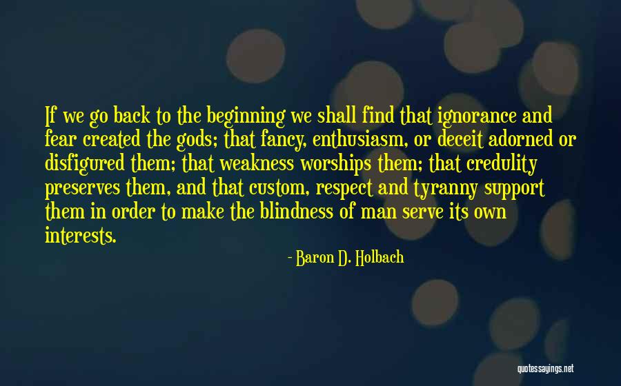 Weakness Of Man Quotes By Baron D. Holbach Weakness Of Man Quotes By Baron D. Holbach