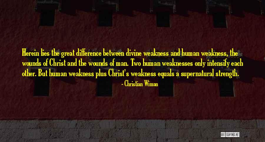 Weakness Of Man Quotes By Christian Wiman Weakness Of Man Quotes By Christian Wiman