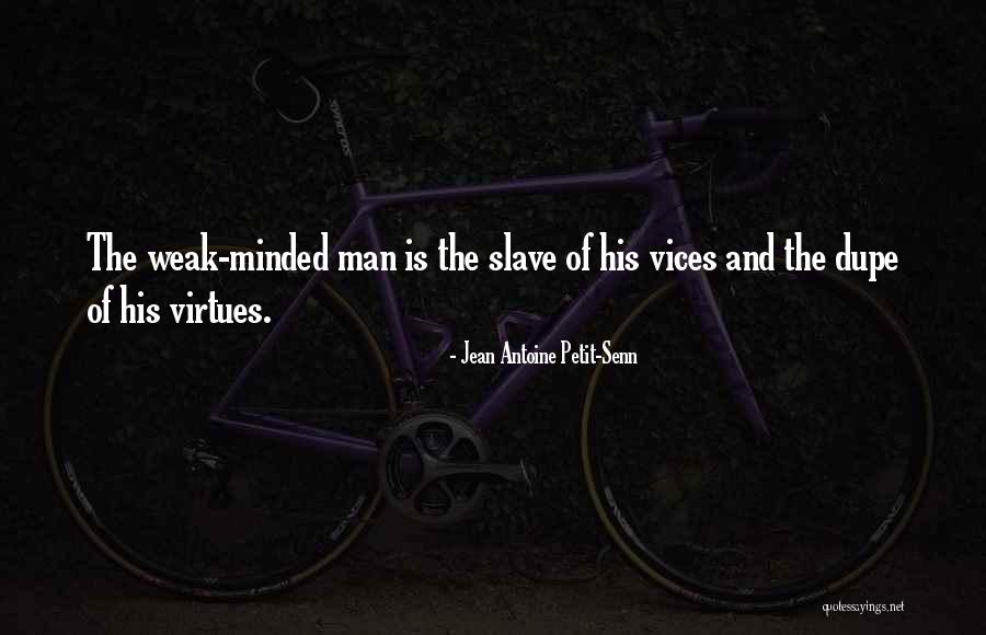 Weakness Of Man Quotes By Jean Antoine Petit-Senn Weakness Of Man Quotes By Jean Antoine Petit-Senn