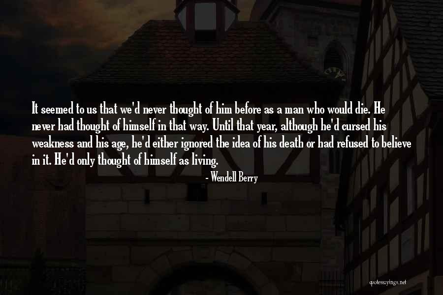 Weakness Of Man Quotes By Wendell Berry Weakness Of Man Quotes By Wendell Berry