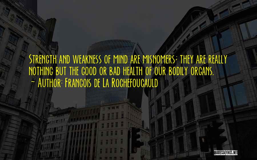 Weakness Of The Mind Quotes By Francois De La Rochefoucauld