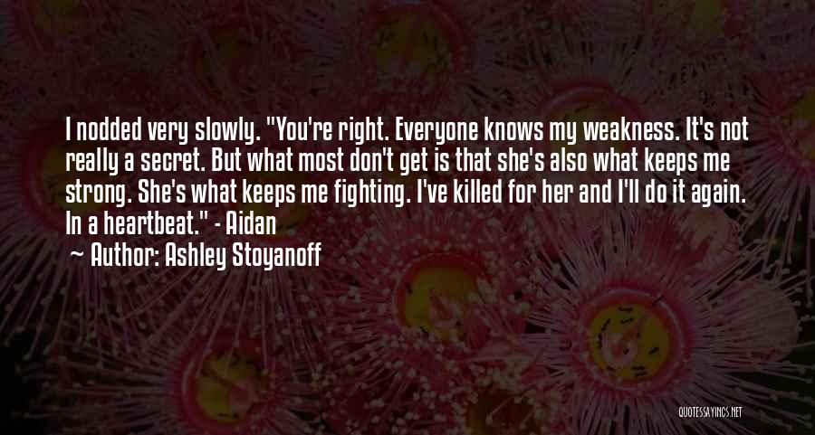 Weakness Quotes By Ashley Stoyanoff