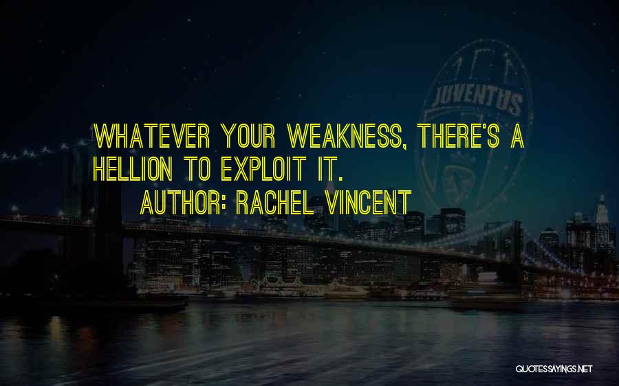 Weakness Quotes By Rachel Vincent