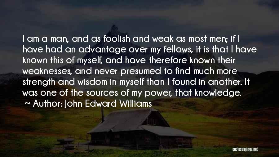 Weaknesses And Strength Quotes By John Edward Williams