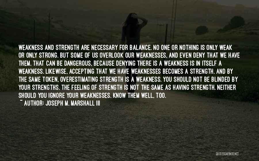 Weaknesses And Strength Quotes By Joseph M. Marshall III