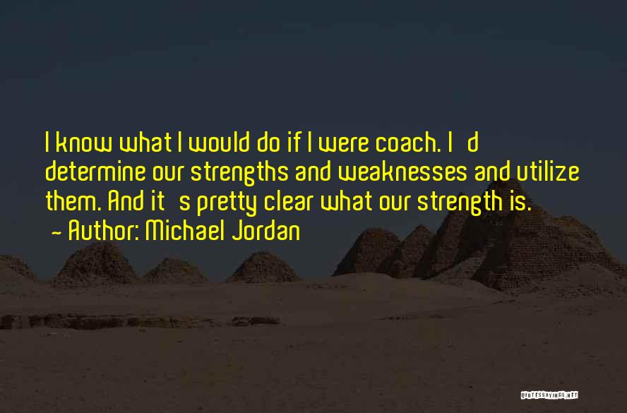 Weaknesses And Strength Quotes By Michael Jordan
