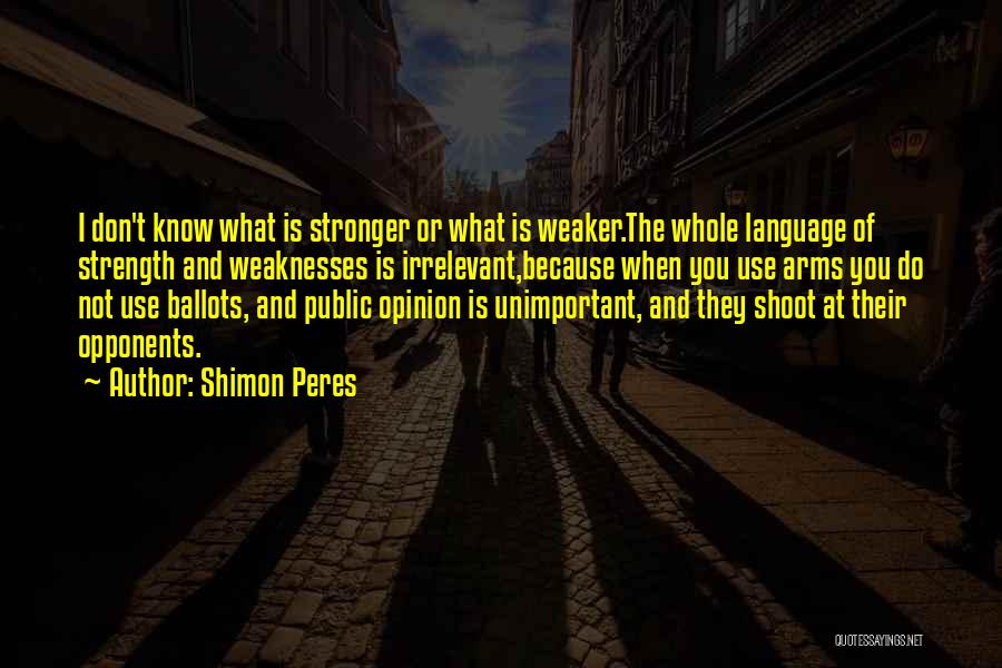 Weaknesses And Strength Quotes By Shimon Peres
