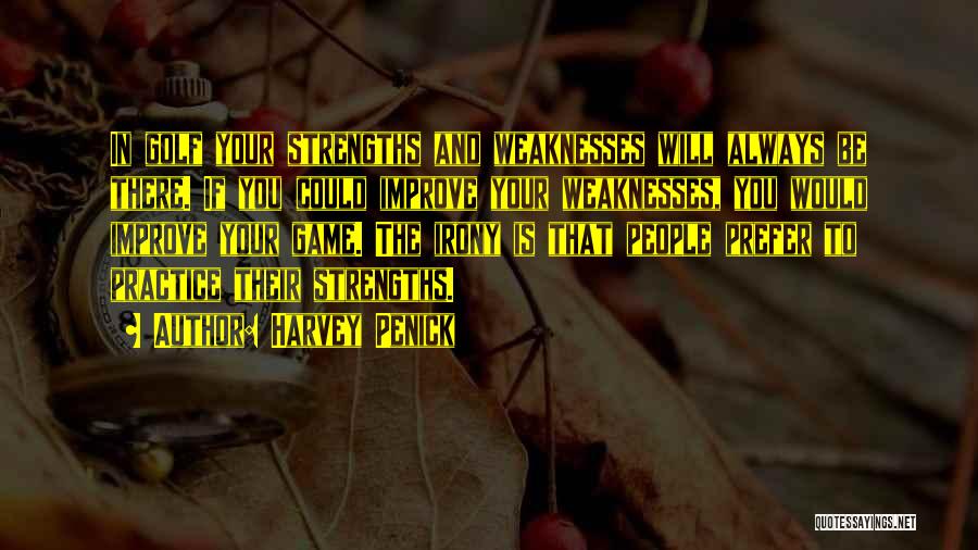 Weaknesses And Strengths Quotes By Harvey Penick