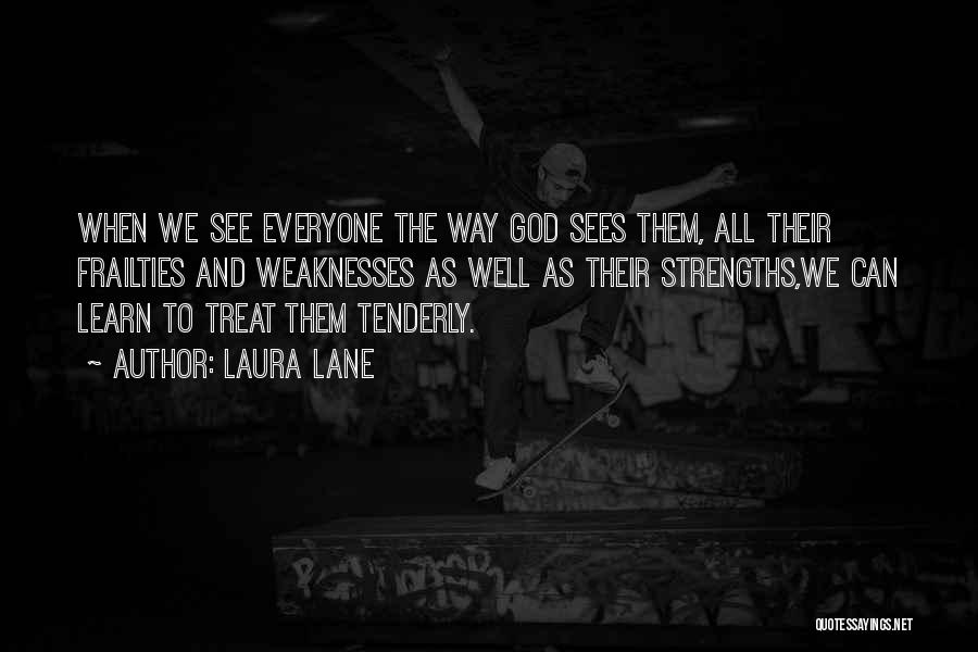 Weaknesses And Strengths Quotes By Laura Lane