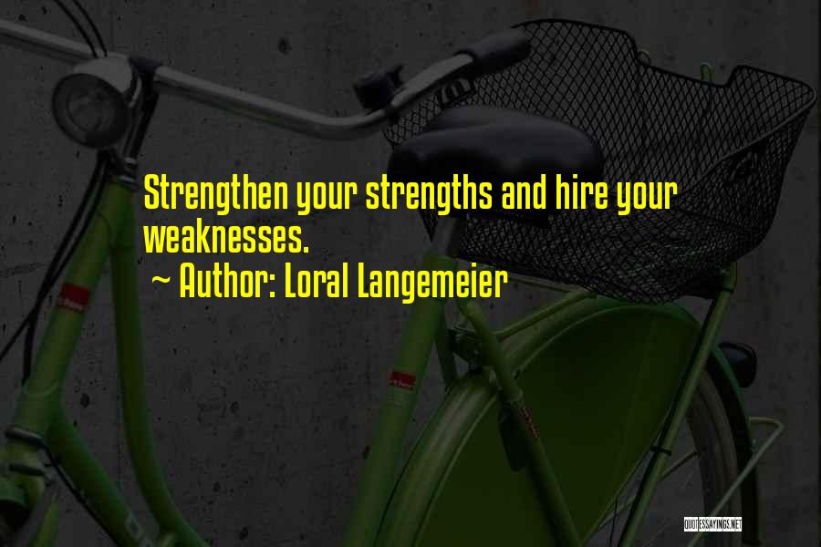 Weaknesses And Strengths Quotes By Loral Langemeier