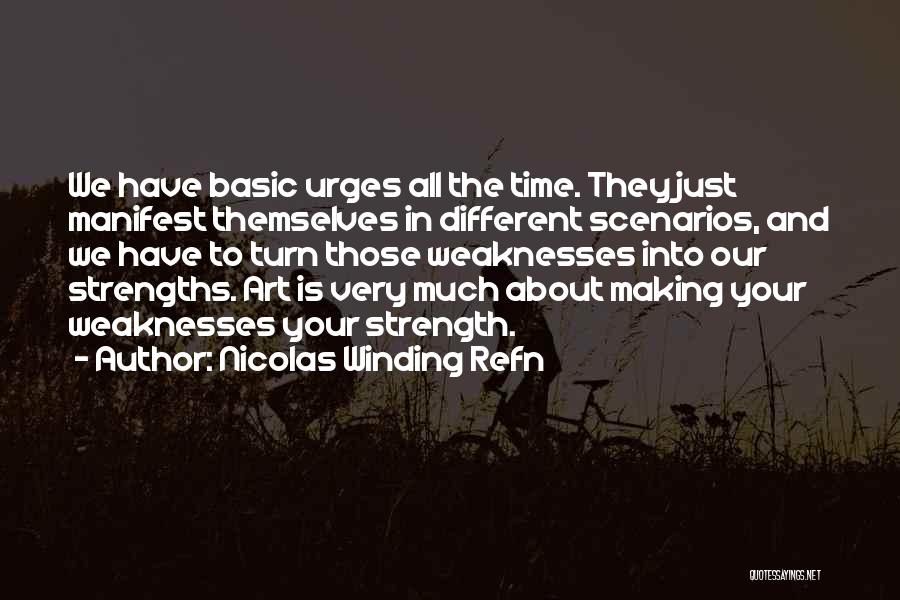 Weaknesses And Strengths Quotes By Nicolas Winding Refn