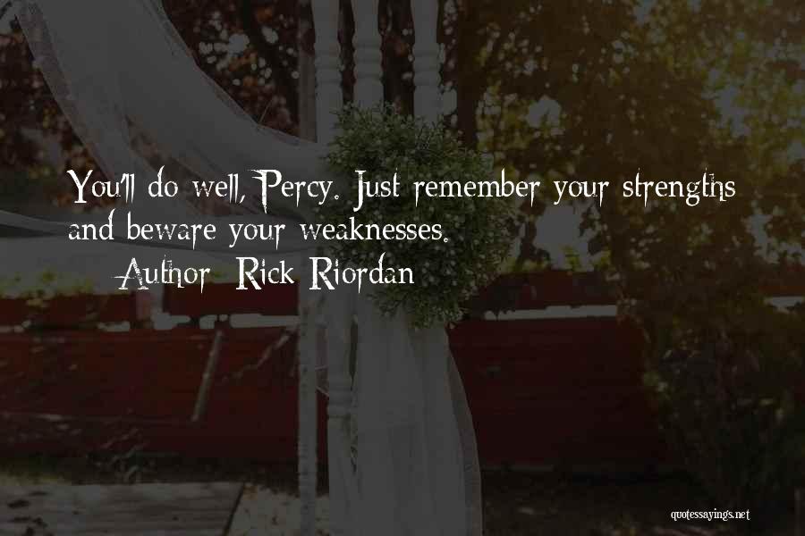 Weaknesses And Strengths Quotes By Rick Riordan