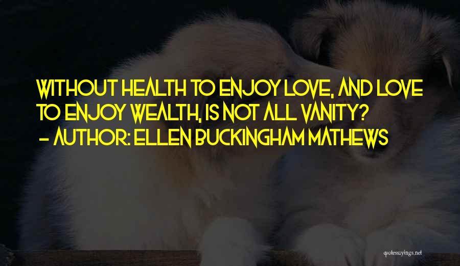 Wealth And Health Quotes By Ellen Buckingham Mathews