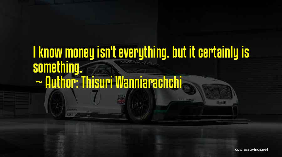 Wealth Is Everything Quotes By Thisuri Wanniarachchi