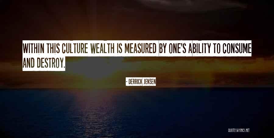 Wealth Is Not Measured Quotes By Derrick Jensen Wealth Is Not Measured Quotes By Derrick Jensen