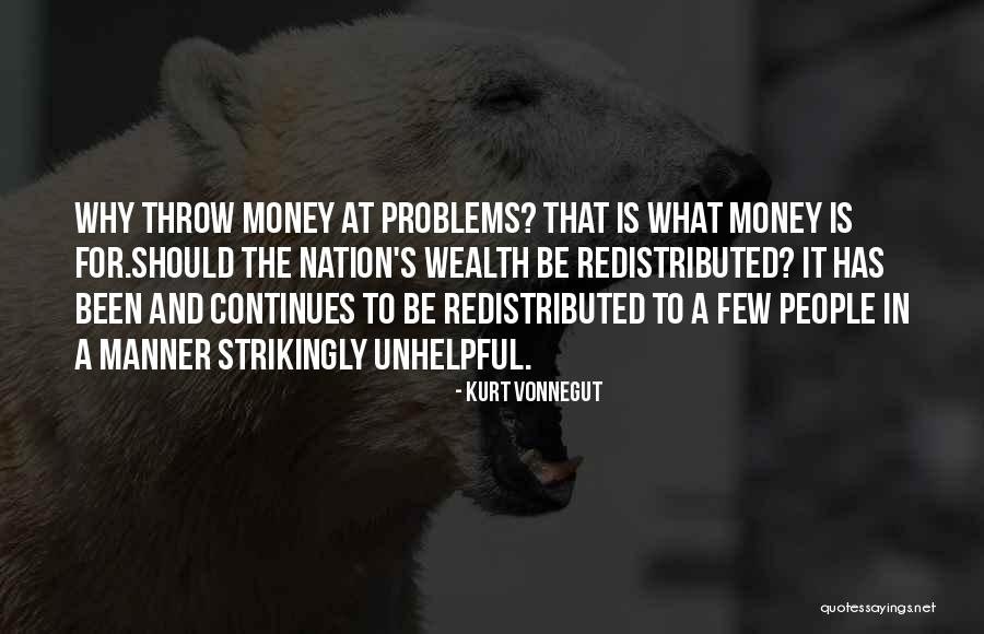 Wealth Is Redistributed Quotes By Kurt Vonnegut Wealth Is Redistributed Quotes By Kurt Vonnegut