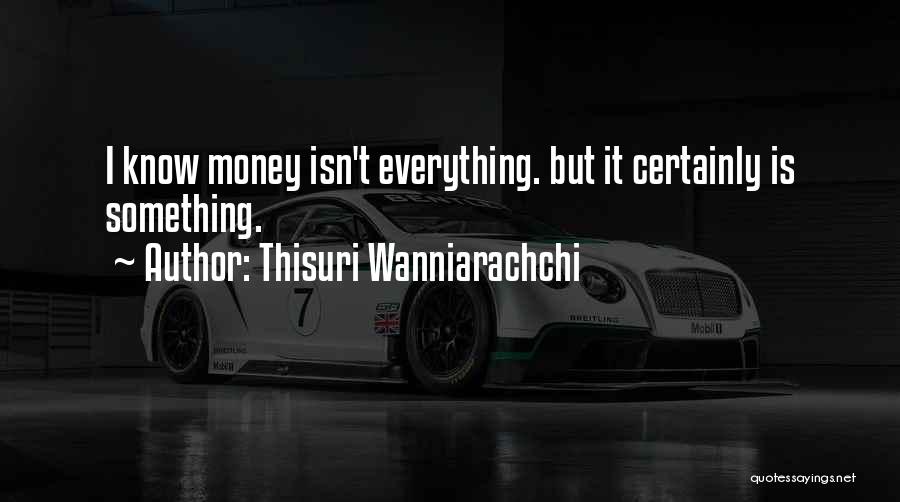 Wealth Isn't Everything Quotes By Thisuri Wanniarachchi