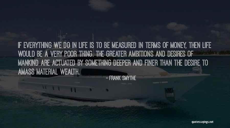 Wealth Not Measured Quotes By Frank Smythe Wealth Not Measured Quotes By Frank Smythe