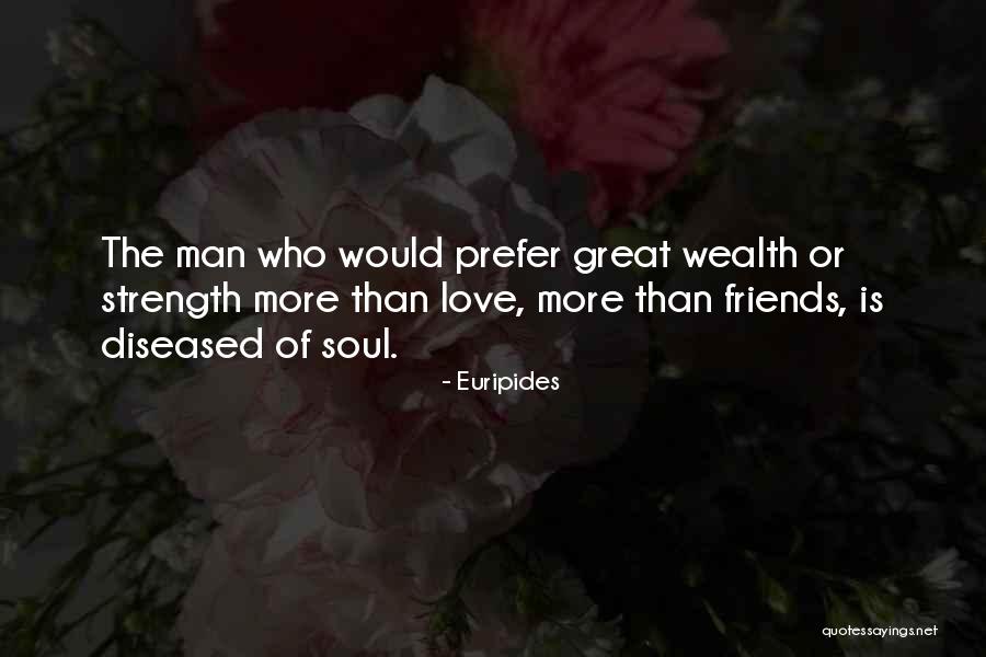 Wealth Of Soul Quotes By Euripides Wealth Of Soul Quotes By Euripides